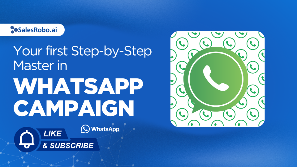 How to Start Your First WhatsApp Campaign on SalesRobo.ai | Easy Step-by-Step Guide